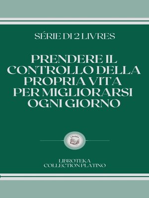 cover image of PRENDERE IL CONTROLLO DELLA PROPRIA VITA PER MIGLIORARSI OGNI GIORNO